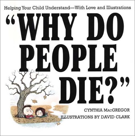 Beispielbild fr Why Do People Die? : Helping Your Child Understand-With Love and Illustrations zum Verkauf von Better World Books