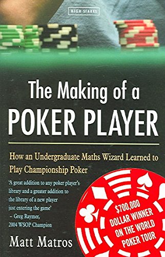 Stock image for The Making of a Poker Player : How an Ivy League Math Geek Learned to Play Championship Poker for sale by Better World Books: West