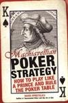 Beispielbild fr Machiavellian Poker Strategy: How to Play Like a Prince and Rule the Poker Table zum Verkauf von SecondSale