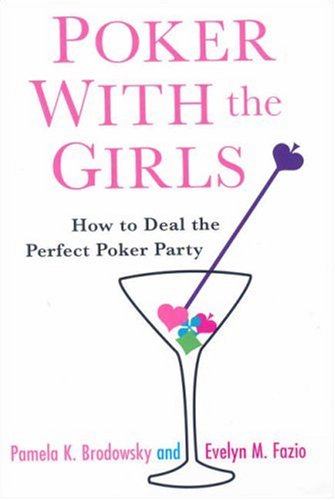 Poker With the Girls: How to Deal the Perfect Poker Party (9780818407130) by Brodowsky, Pamela K.; Fazio, Evelyn M.