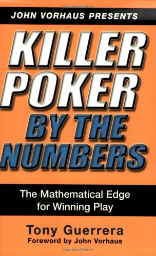 Imagen de archivo de Killer Poker by the Numbers : The Mathematical Edge for Winning Play a la venta por Better World Books