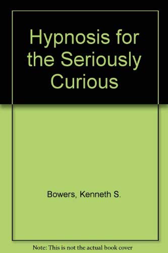 Hypnosis for the Seriously Curious (Contemporary psychology series)