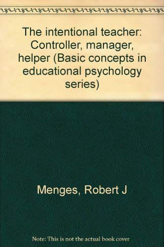 Stock image for The intentional teacher: Controller, manager, helper (Basic concepts in educational psychology series) for sale by Zubal-Books, Since 1961