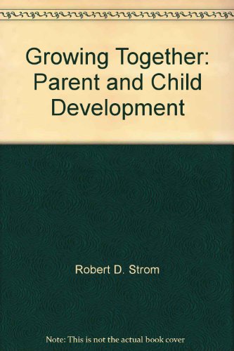 Growing together: Parent and child development (9780818502446) by Strom, Robert D