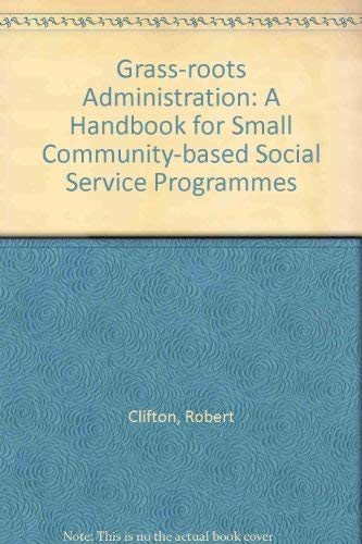 Stock image for Grassroots Administration A Handbook of Staff and Directors of Small Community-Based Social-Service Agencies for sale by Virtuous Volumes et al.
