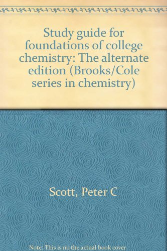 Study guide for foundations of college chemistry: The alternate edition (Brooks/Cole series in chemistry) (9780818504044) by Scott, Peter C