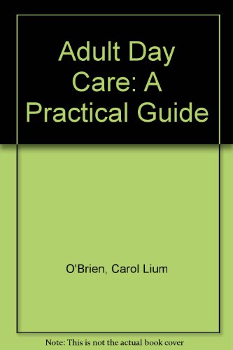 Adult Day Care: A Practical Guide (9780818505065) by O'Brien, Carole Lium