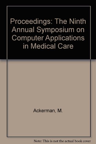 Proceedings: The Ninth Annual Symposium on Computer Applications in Medical Care, November 10 - N...