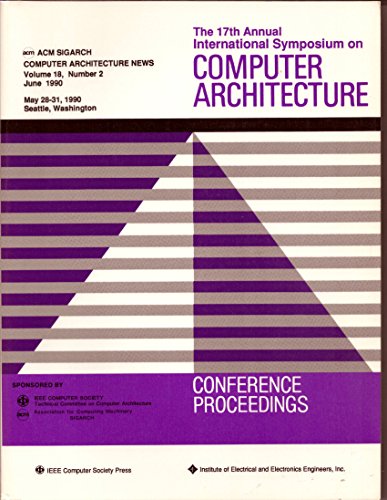 Stock image for The 17th Annual International Symposium on Computer Architecture. ACM SIGARCH Computer Architecture News, Volume 18, Number 2, June 1990. for sale by Eryops Books