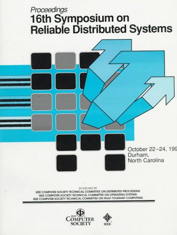 The Sixteenth Symposium on Reliable Distributed Systems: Proceedings : Regal University Hotel, Durham, North Carolina, October 22-24, 1997 (9780818681776) by Institute Of Electrical And Electronics Engineers