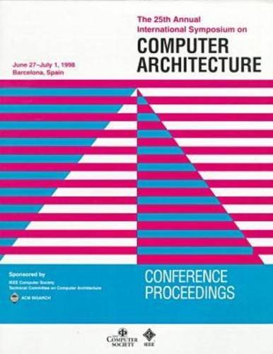 The 25th Annual International Symposium on Computer Architecutre: June 27-July 1, 1998 Barcelona, Spain (9780818684913) by Institute Of Electrical And Electronics Engineers