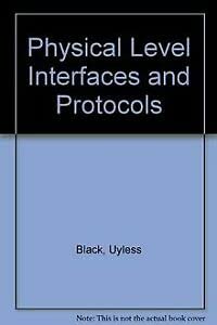 Physical Level Interfaces and Protocols (9780818688249) by Black, Uyless