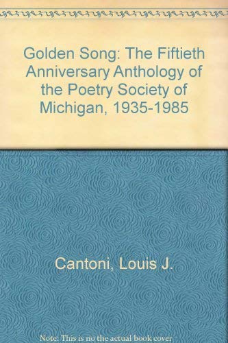 Stock image for Golden Song: The Fiftieth Anniversary Anthology of the Poetry Society of Michigan, 1935-1985 for sale by SecondSale