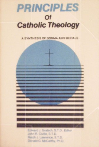 Beispielbild fr Principles of Catholic Theology : A Synthesis of Dogma and Morals zum Verkauf von Better World Books