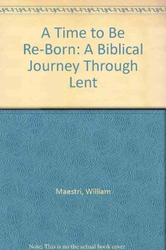 Stock image for A Time to Be Re-Born : A Biblical Journey Through Lent for sale by Books Do Furnish A Room