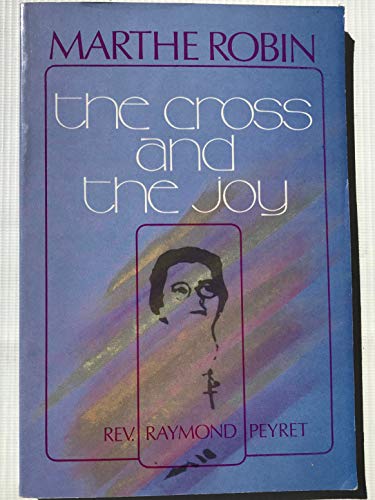 Beispielbild fr Marthe Robin: The Cross and the Joy zum Verkauf von GF Books, Inc.