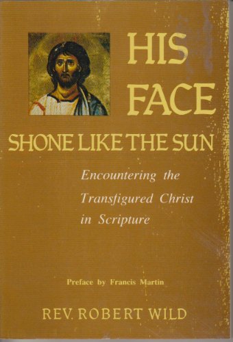 Beispielbild fr His Face Shone Like the Sun : Encountering the Transfigured Christ in Scripture zum Verkauf von Better World Books