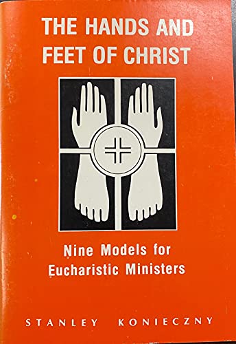 Stock image for The Hands and Feet of Christ-Nine Models for Eucharistic Ministers for sale by Frost Pocket Farm - IOBA
