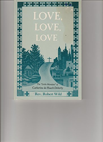 Beispielbild fr Love, Love, Love: The "Little Mandate" of Catherine Hueck Doherty zum Verkauf von Wonder Book