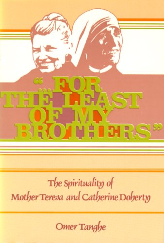 Stock image for For The Least Of My Brothers: The Spirituality Of Mother Teresa And Catherine Doherty for sale by Thomas F. Pesce'