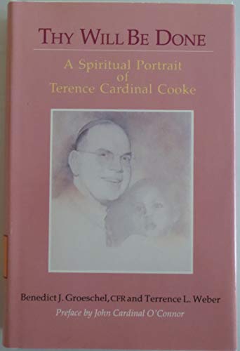 Thy Will Be Done: A Spiritual Portrait of Terence Cardinal Cooke (9780818905919) by Benedict J. Groeschel; Terrence L. Weber