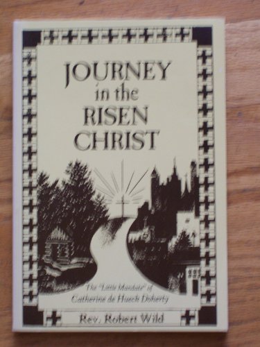 Beispielbild fr Journey in the Risen Christ: The "Little Mandate" of Catherine De Hueck Doherty zum Verkauf von Andrew's Books