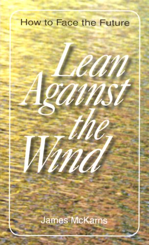 Imagen de archivo de Lean Against the Wind : How to Face the Future a la venta por Better World Books