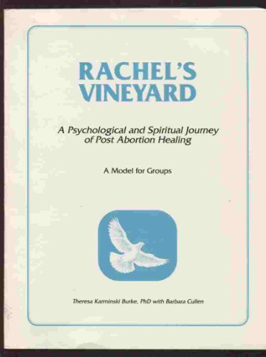 Rachel's Vineyard: A Psychological and Spiritual Journey of Post Abortion Healing (A Model for Gr...