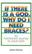 Beispielbild fr If There Is a God, Why Do I Need Braces?: An Adolescent Journey to Adult Faith zum Verkauf von Wonder Book