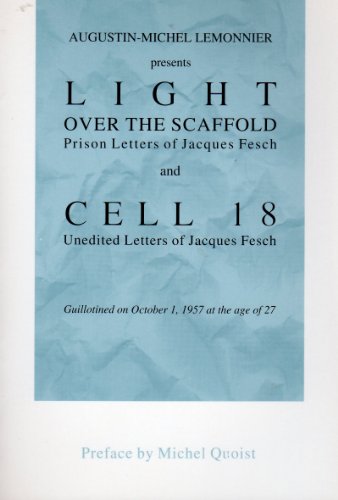 Beispielbild fr Light over the Scaffold and Cell 18: The Prison Letters of Jacques Fesch zum Verkauf von SecondSale