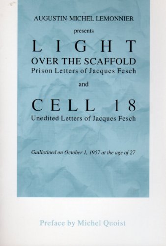 Stock image for Light over the Scaffold and Cell 18: The Prison Letters of Jacques Fesch for sale by SecondSale