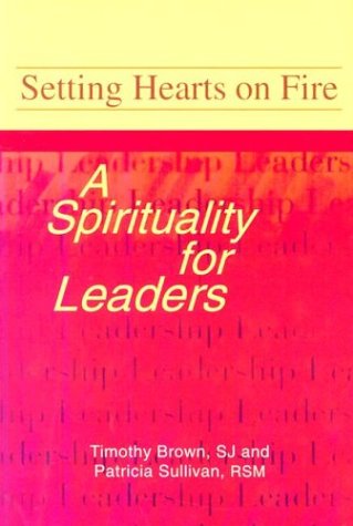 Beispielbild fr Setting Hearts on Fire: A Spirituality for Leaders zum Verkauf von SecondSale