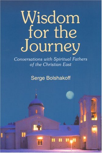 Wisdom for the Journey: Conversations With Spiritual Fathers of the Christian East