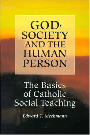 Stock image for God, Society and the Human Person : The Basics of Catholic Social Teaching for sale by Better World Books