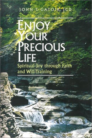 Imagen de archivo de Enjoy Your Precious Life: Spiritual Joy Through Faith and Will-Training a la venta por Orion Tech