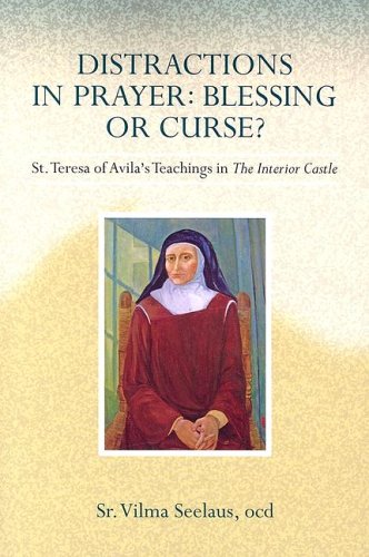 Beispielbild fr Distractions in Prayer: Blessing or Curse? : St. Teresa of Avila's Teachings in the Interior Castle zum Verkauf von Better World Books