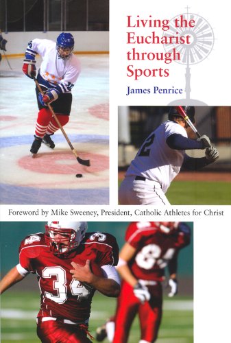 Beispielbild fr Living the Eucharist Through Sports : A Guide for Catholic Athletes, Coaches, and Fans zum Verkauf von Better World Books