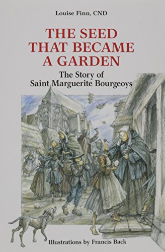 Stock image for The Seed That Became a Garden: The Story of Saint Marguerite Bourgeoys for sale by ThriftBooks-Atlanta