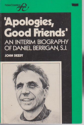 Stock image for Apologies, Good Friends . an Interim Biography of Daniel Berrigan, S. J. for sale by Wonder Book