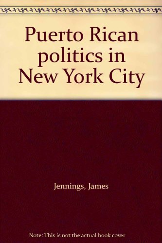 Puerto Rican politics in New York City (9780819101471) by Jennings, James