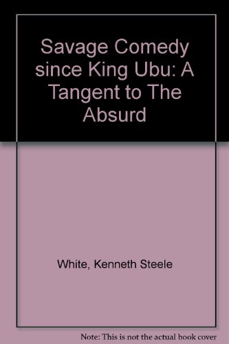 Savage Comedy Since "King Ubu" (9780819101525) by White, Kenneth Steele