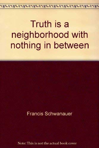 Beispielbild fr Truth Is a Neighborhood with Nothing in Between zum Verkauf von Yes Books