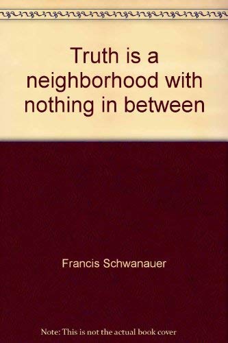Stock image for Truth Is a Neighborhood with Nothing in Between for sale by Yes Books
