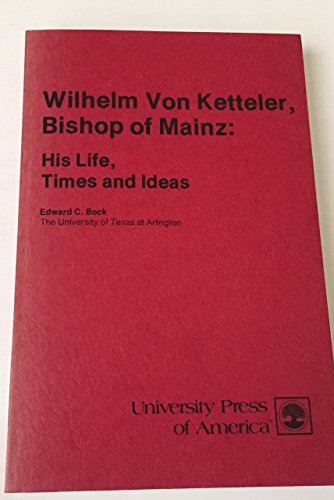 Wilhelm von Ketteler, Bishop of Mainz: His life, times and ideas (9780819102706) by Bock, Edward C