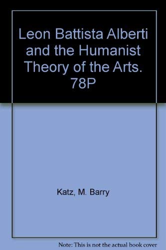 Stock image for Leon Battista Alberti and the Humanist Theory of the Arts. 78P for sale by Voyageur Book Shop