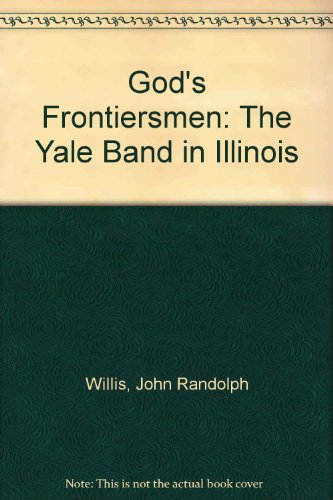 God's Frontiersmen: The Yale Band in Illinois