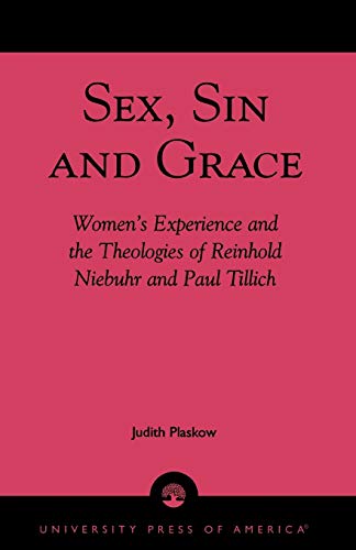 Sex, Sin, and Grace: Women's Experience And The Theologies Of Reinhold Niebuhr And Paul Tillich - Plaskow, Judith