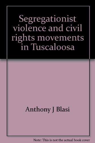 Stock image for Segregationist Violence and Civil Rights Movements in Tuscaloosa for sale by Book Dispensary