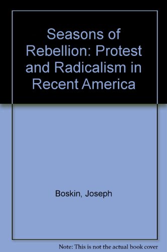 Seasons of Rebellion: Protest and Radicalism in Recent America.