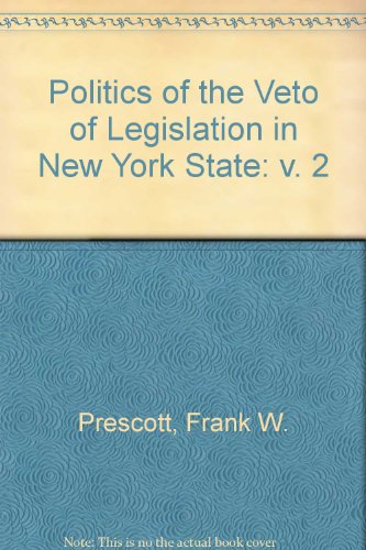Politics of the Veto of Legislation in New York State (2 Vol Set) (v. 2) (9780819109835) by Frank W. Prescott; Joseph F. Zimmerman